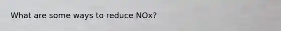 What are some ways to reduce NOx?