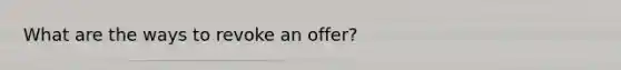 What are the ways to revoke an offer?