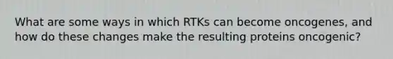 What are some ways in which RTKs can become oncogenes, and how do these changes make the resulting proteins oncogenic?