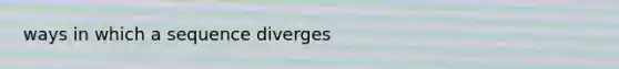 ways in which a sequence diverges