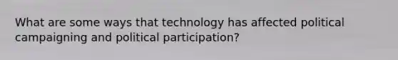 What are some ways that technology has affected political campaigning and political participation?