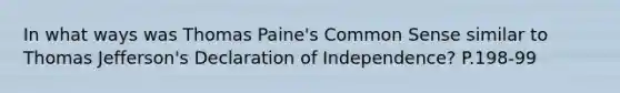 In what ways was Thomas Paine's Common Sense similar to Thomas Jefferson's Declaration of Independence? P.198-99