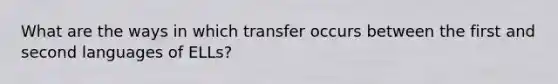 What are the ways in which transfer occurs between the first and second languages of ELLs?