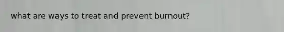 what are ways to treat and prevent burnout?