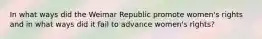 In what ways did the Weimar Republic promote women's rights and in what ways did it fail to advance women's rights?