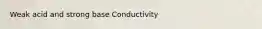 Weak acid and strong base Conductivity