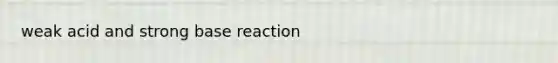 weak acid and strong base reaction