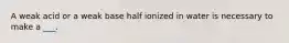 A weak acid or a weak base half ionized in water is necessary to make a ___.