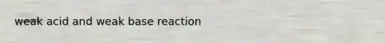 weak acid and weak base reaction