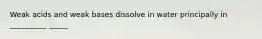 Weak acids and weak bases dissolve in water principally in __________ _____