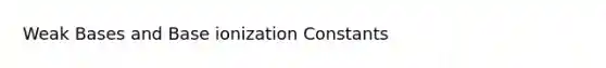 Weak Bases and Base ionization Constants