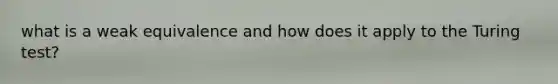 what is a weak equivalence and how does it apply to the Turing test?