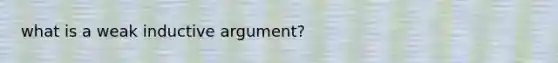 what is a weak inductive argument?