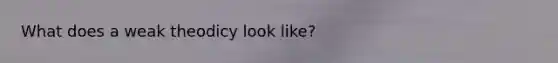 What does a weak theodicy look like?