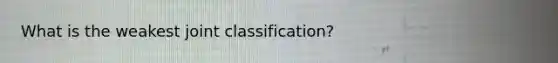 What is the weakest joint classification?