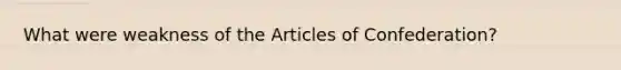 What were weakness of the Articles of Confederation?