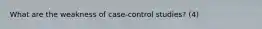 What are the weakness of case-control studies? (4)