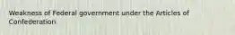 Weakness of Federal government under the Articles of Confederation