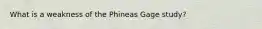 What is a weakness of the Phineas Gage study?