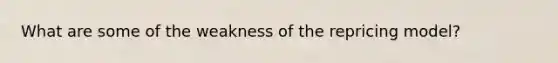 What are some of the weakness of the repricing model?