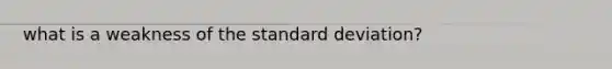 what is a weakness of the standard deviation?