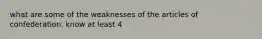 what are some of the weaknesses of the articles of confederation. know at least 4