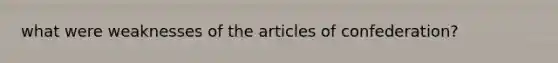 what were weaknesses of the articles of confederation?