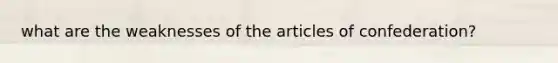 what are the weaknesses of the articles of confederation?