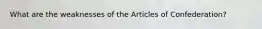 What are the weaknesses of the Articles of Confederation?