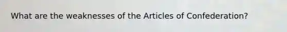 What are the weaknesses of the Articles of Confederation?