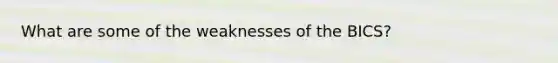 What are some of the weaknesses of the BICS?
