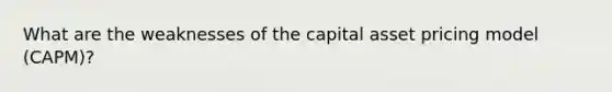 What are the weaknesses of the capital asset pricing model (CAPM)?