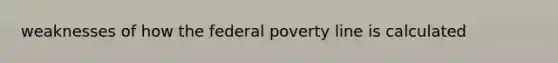 weaknesses of how the federal poverty line is calculated