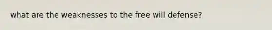 what are the weaknesses to the free will defense?