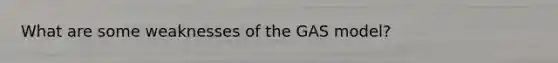 What are some weaknesses of the GAS model?