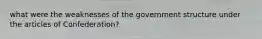 what were the weaknesses of the government structure under the articles of Confederation?