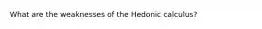 What are the weaknesses of the Hedonic calculus?