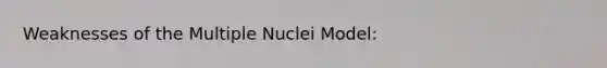 Weaknesses of the Multiple Nuclei Model: