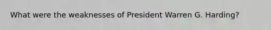 What were the weaknesses of President Warren G. Harding?