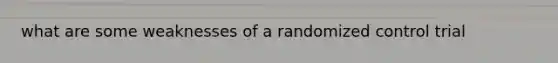 what are some weaknesses of a randomized control trial