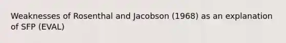 Weaknesses of Rosenthal and Jacobson (1968) as an explanation of SFP (EVAL)