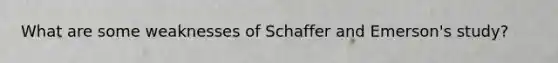 What are some weaknesses of Schaffer and Emerson's study?