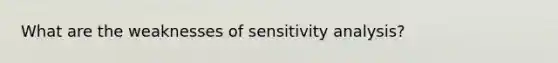 What are the weaknesses of sensitivity analysis?