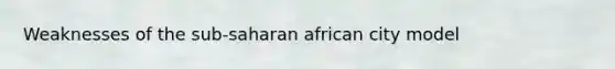 Weaknesses of the sub-saharan african city model