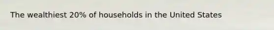 The wealthiest 20% of households in the United States