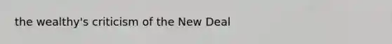 the wealthy's criticism of the New Deal
