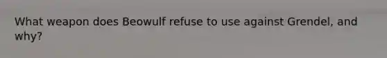 What weapon does Beowulf refuse to use against Grendel, and why?