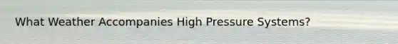 What Weather Accompanies High Pressure Systems?