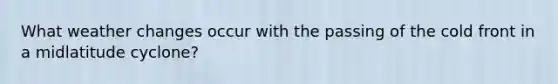What weather changes occur with the passing of the cold front in a midlatitude cyclone?