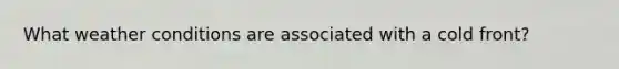 What weather conditions are associated with a cold front?